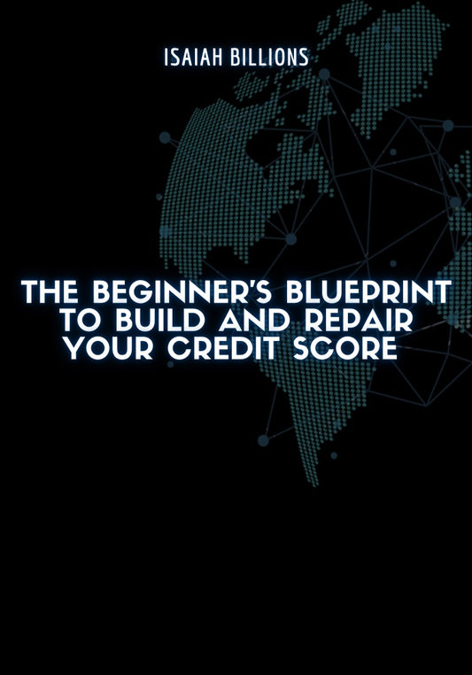 The Beginner’s Blueprint to Build and Repair Your Credit Score